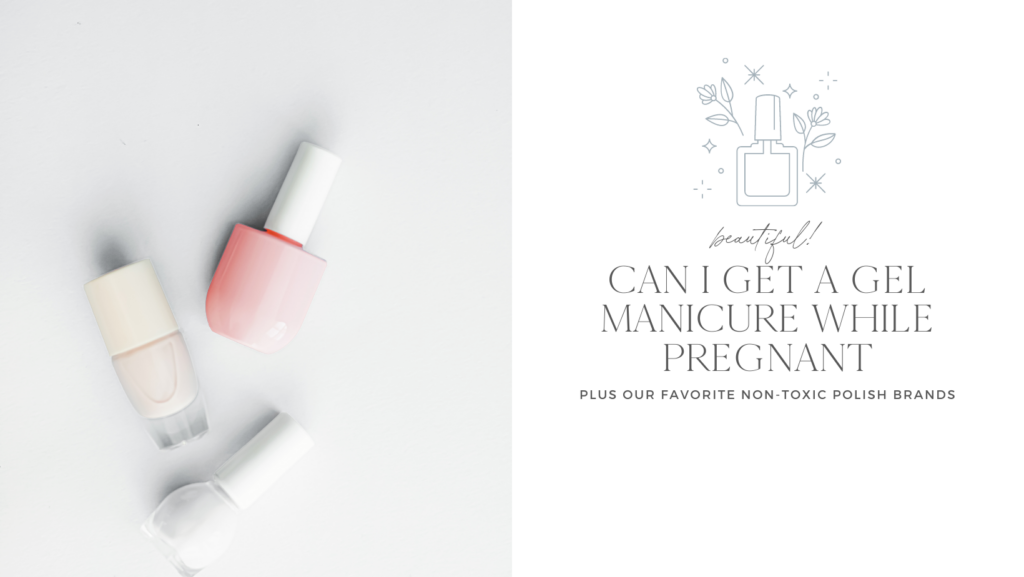 Can I Get A Gel Manicure While Pregnant