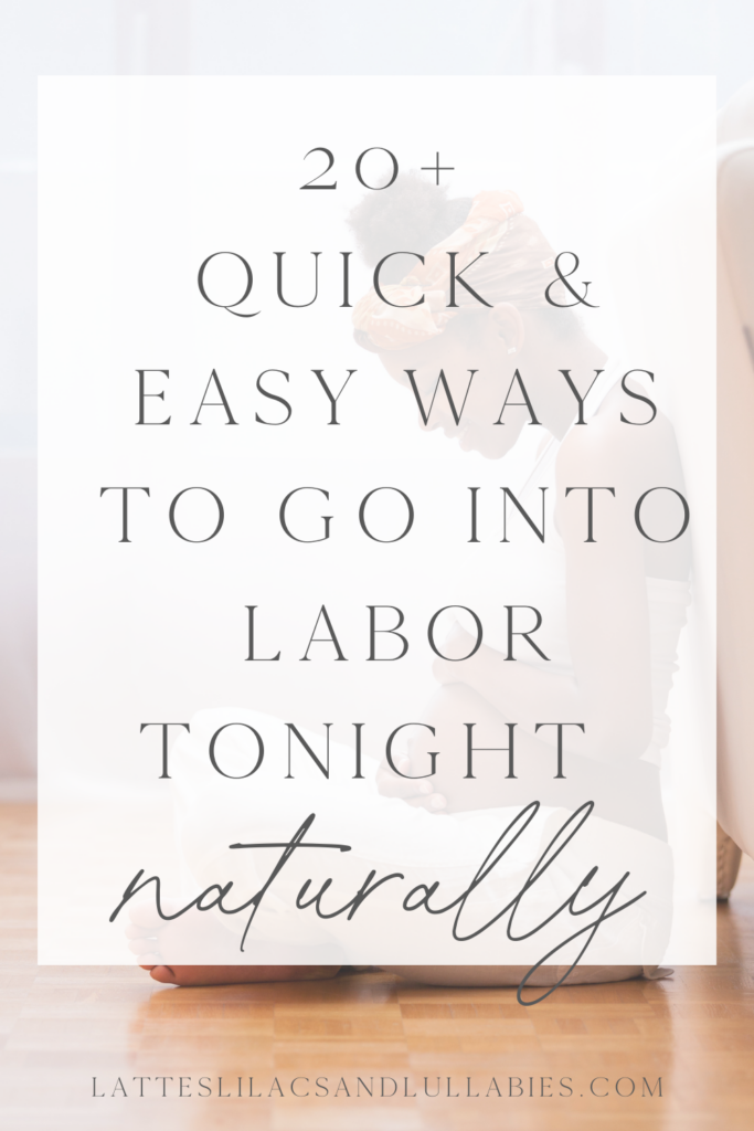 20+ Quick & Easy Ways To Go Into Labor Tonight